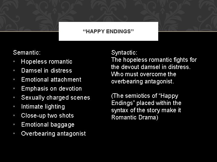 “HAPPY ENDINGS” Semantic: • Hopeless romantic • • Damsel in distress Emotional attachment Emphasis
