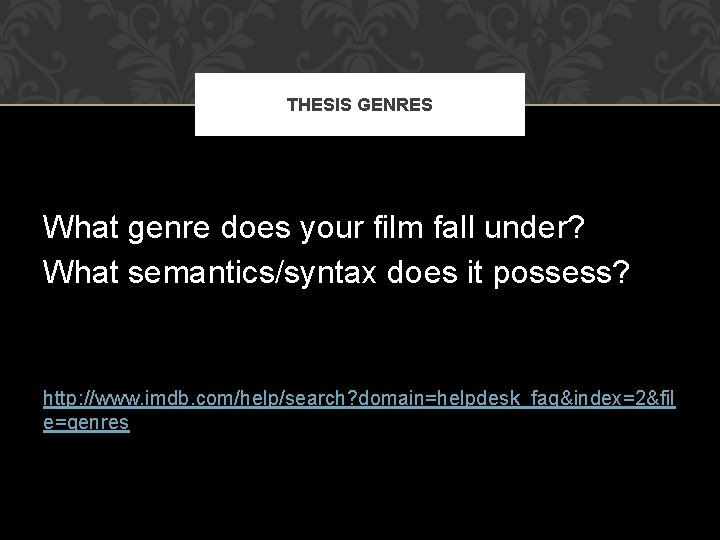THESIS GENRES What genre does your film fall under? What semantics/syntax does it possess?