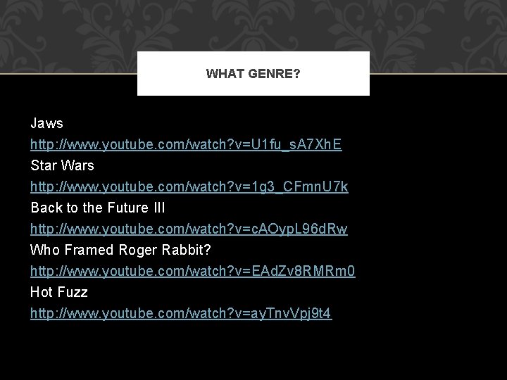WHAT GENRE? Jaws http: //www. youtube. com/watch? v=U 1 fu_s. A 7 Xh. E