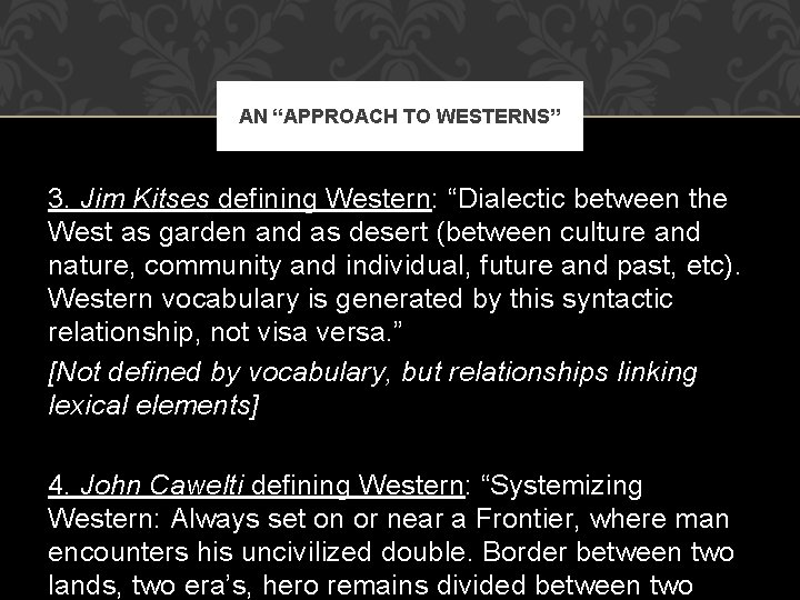 AN “APPROACH TO WESTERNS” 3. Jim Kitses defining Western: “Dialectic between the West as
