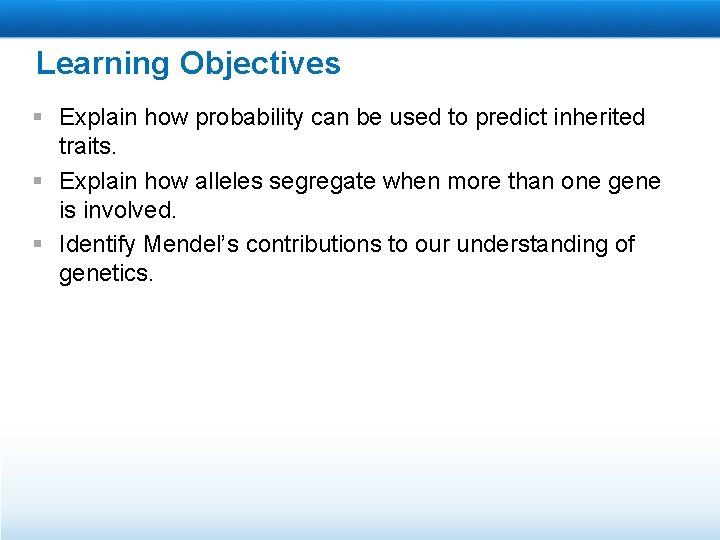 Learning Objectives § Explain how probability can be used to predict inherited traits. §