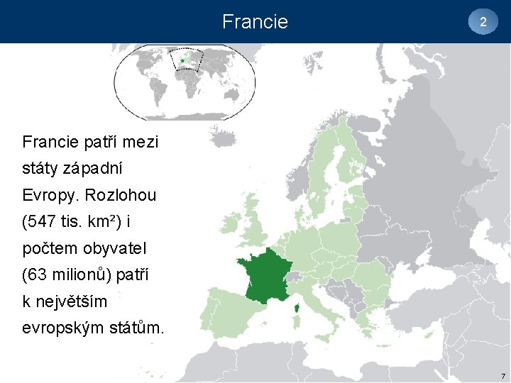 Francie 2 Francie patří mezi státy západní Evropy. Rozlohou (547 tis. km²) i počtem