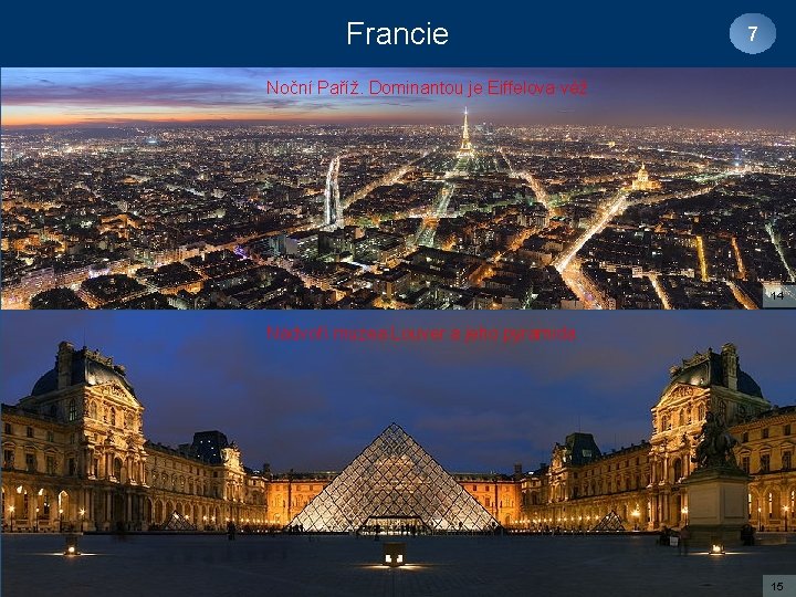 Francie 7 Noční Paříž. Dominantou je Eiffelova věž 14 Nádvoří muzea Louver a jeho