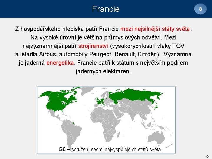 Francie 8 Z hospodářského hlediska patří Francie mezi nejsilnější státy světa. Na vysoké úrovní