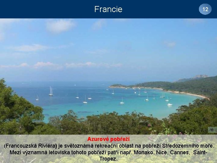 Francie 12 16 Azurové pobřeží (Francouzská Riviéra) je světoznámá rekreační oblast na pobřeží Středozemního