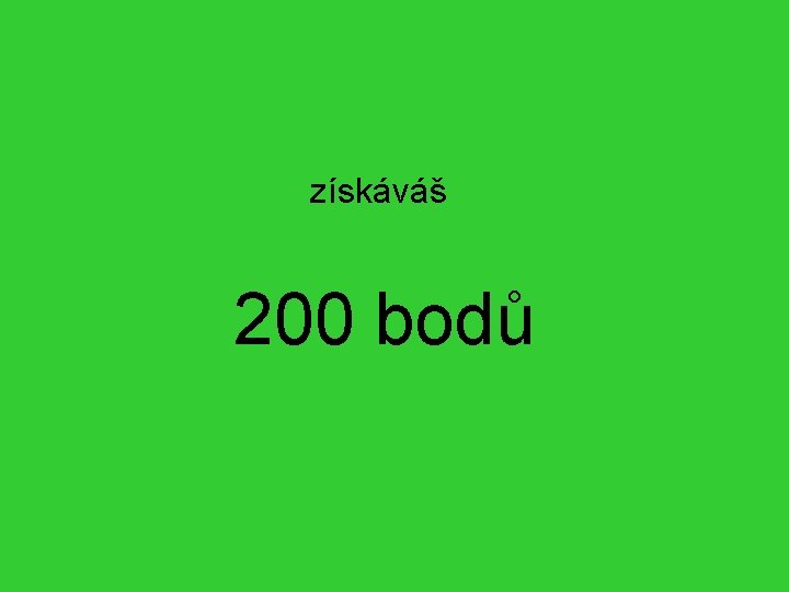 získáváš 200 bodů 