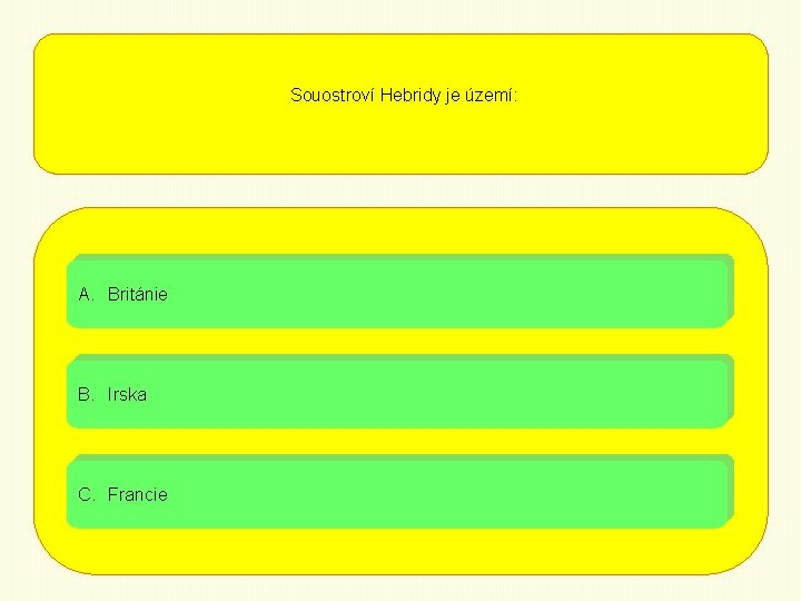 Souostroví Hebridy je území: A. Británie B. Irska C. Francie 