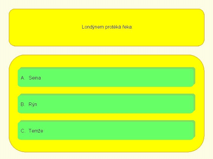 Londýnem protéká řeka: A. Seina B. Rýn C. Temže 