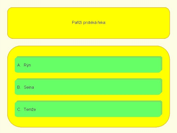 Paříží protéká řeka: A. Rýn B. Seina C. Temže 