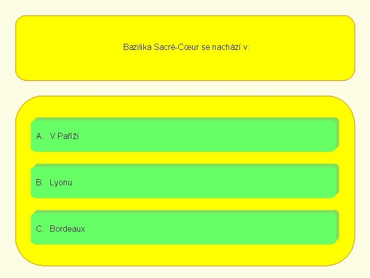Bazilika Sacré-Cœur se nachází v: A. V Paříži B. Lyonu C. Bordeaux 