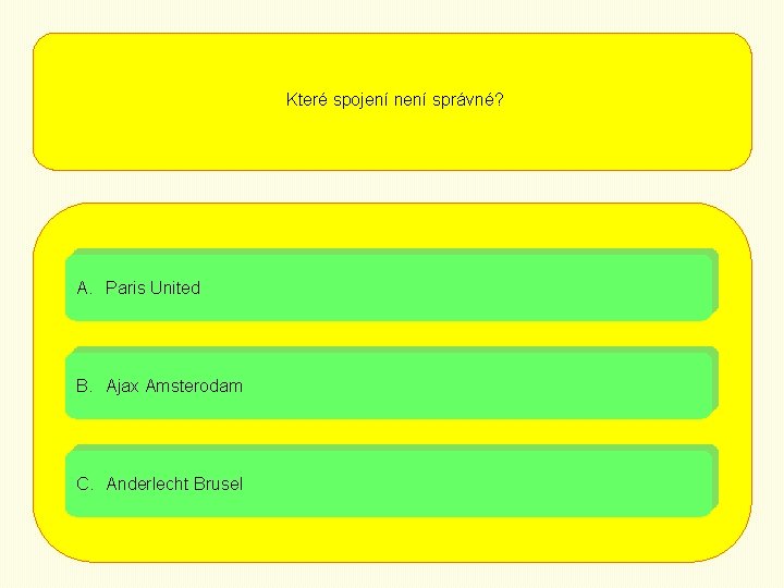 Které spojení není správné? A. Paris United B. Ajax Amsterodam C. Anderlecht Brusel 