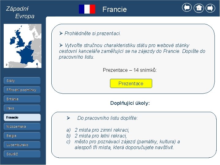Francie Ø Prohlédněte si prezentaci. Ø Vytvořte stručnou charakteristiku státu pro webové stánky cestovní