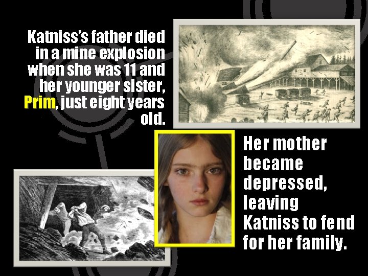 Katniss’s father died in a mine explosion when she was 11 and her younger