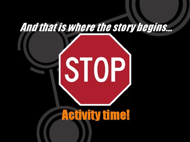 And that is where the story begins… Activity time! 