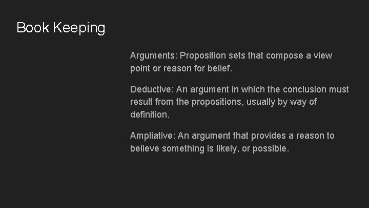Book Keeping Arguments: Proposition sets that compose a view point or reason for belief. Book Keeping Arguments: Proposition sets that compose a view point or reason for belief.