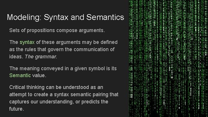 Modeling: Syntax and Semantics Sets of propositions compose arguments. The syntax of these arguments Modeling: Syntax and Semantics Sets of propositions compose arguments. The syntax of these arguments