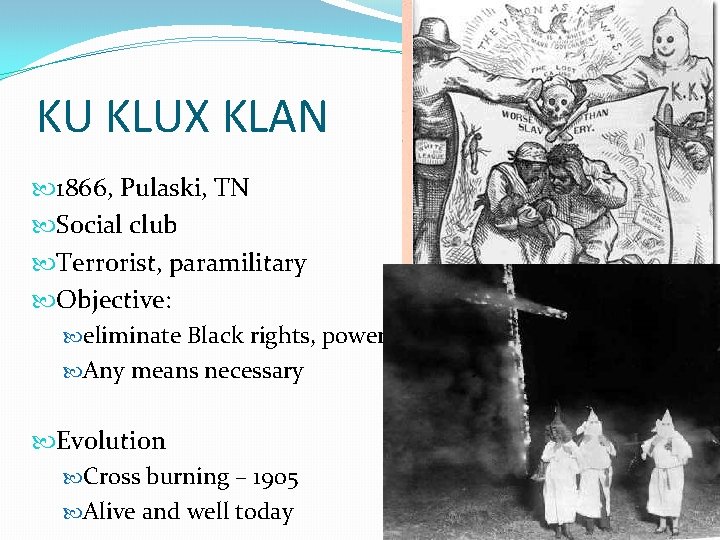 KU KLUX KLAN 1866, Pulaski, TN Social club Terrorist, paramilitary Objective: eliminate Black rights,