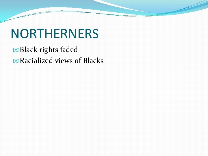 NORTHERNERS Black rights faded Racialized views of Blacks 