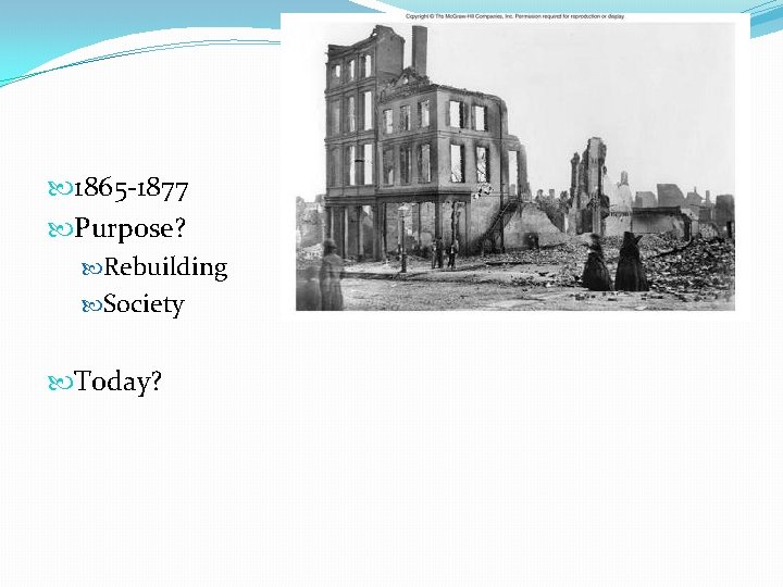  1865 -1877 Purpose? Rebuilding Society Today? 