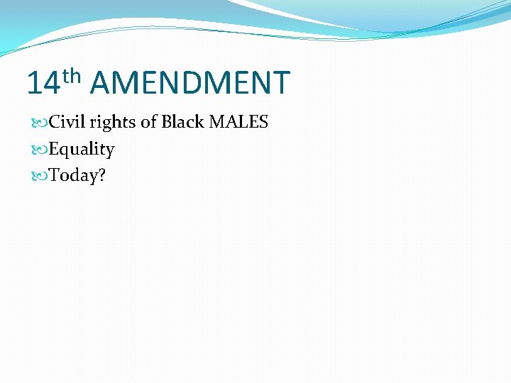 th 14 AMENDMENT Civil rights of Black MALES Equality Today? 