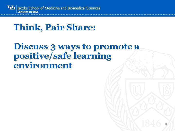 Think, Pair Share: Discuss 3 ways to promote a positive/safe learning ‘environment 9 
