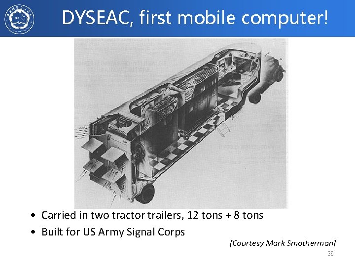 DYSEAC, first mobile computer! • Carried in two tractor trailers, 12 tons + 8