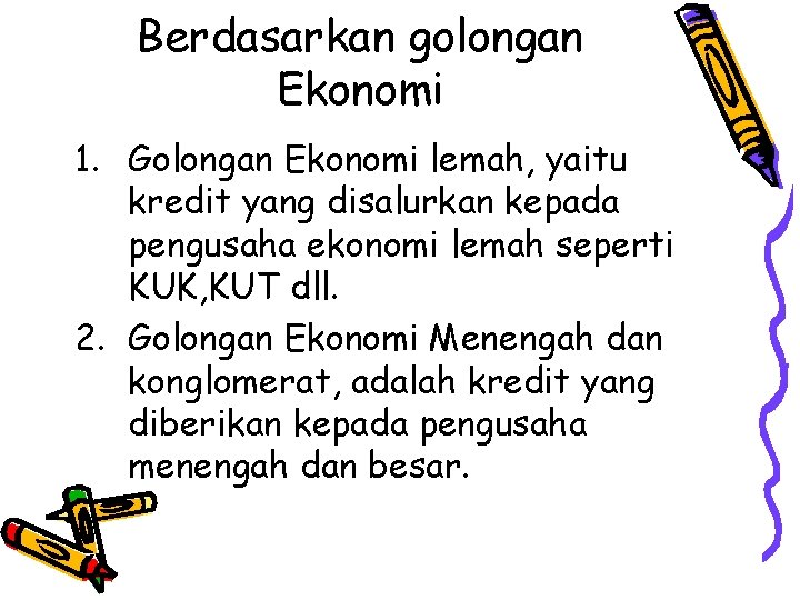 Berdasarkan golongan Ekonomi 1. Golongan Ekonomi lemah, yaitu kredit yang disalurkan kepada pengusaha ekonomi