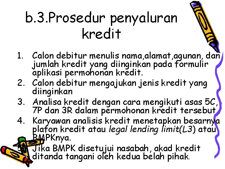 b. 3. Prosedur penyaluran kredit 1. Calon debitur menulis nama, alamat, agunan, dan jumlah