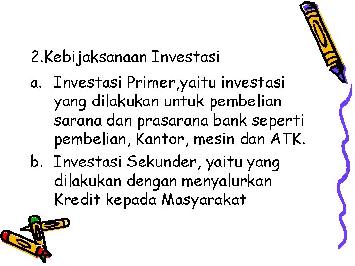 2. Kebijaksanaan Investasi a. Investasi Primer, yaitu investasi yang dilakukan untuk pembelian sarana dan