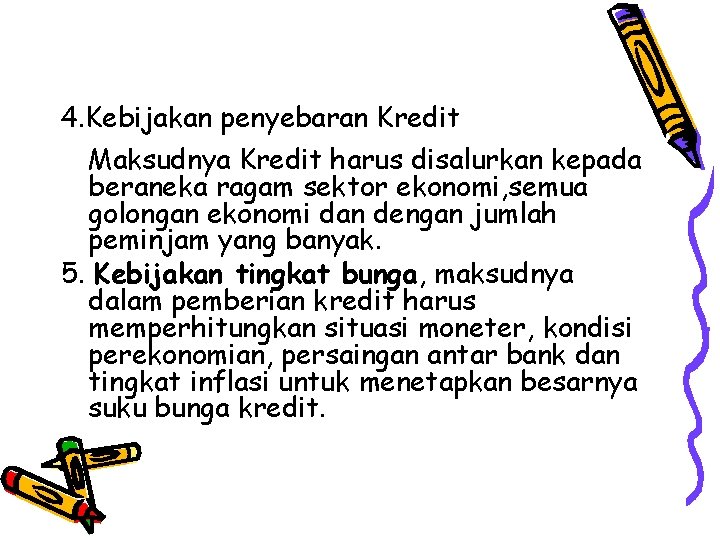 4. Kebijakan penyebaran Kredit Maksudnya Kredit harus disalurkan kepada beraneka ragam sektor ekonomi, semua