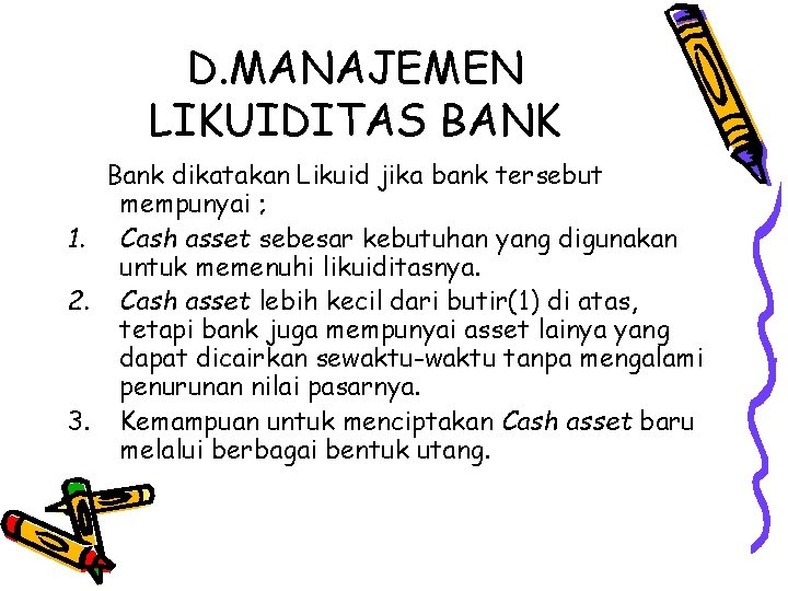 D. MANAJEMEN LIKUIDITAS BANK Bank dikatakan Likuid jika bank tersebut mempunyai ; 1. Cash