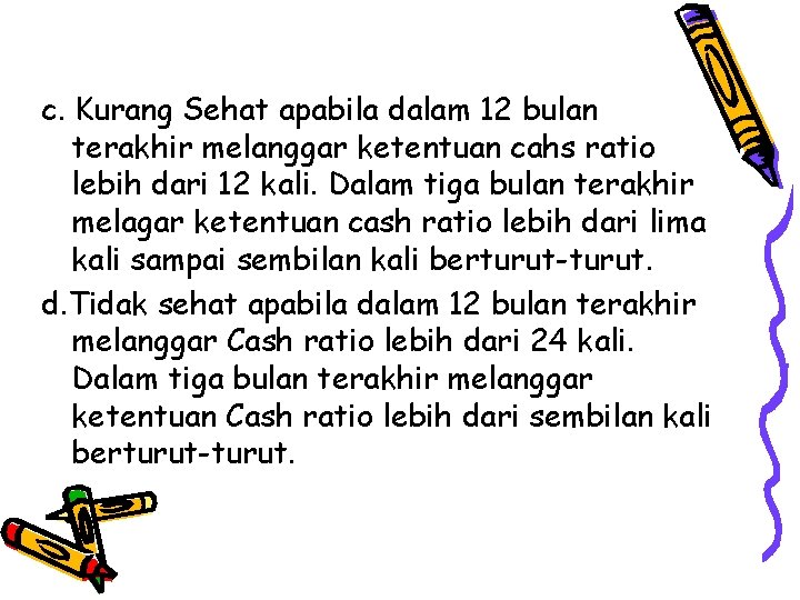 c. Kurang Sehat apabila dalam 12 bulan terakhir melanggar ketentuan cahs ratio lebih dari