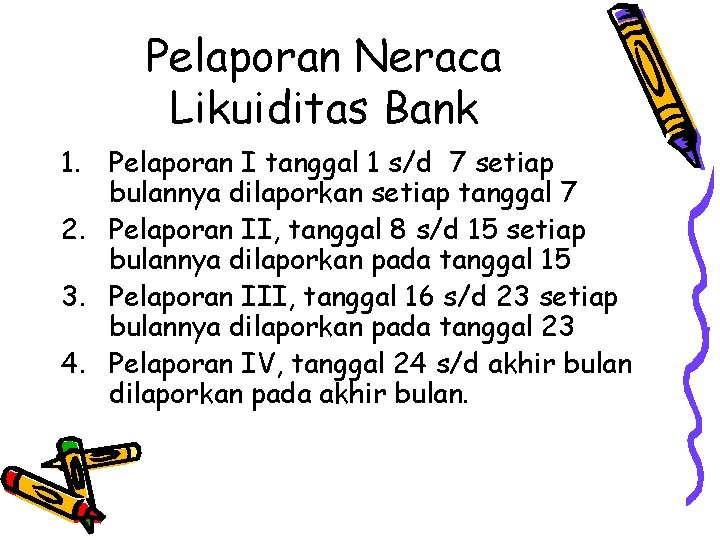 Pelaporan Neraca Likuiditas Bank 1. Pelaporan I tanggal 1 s/d 7 setiap bulannya dilaporkan