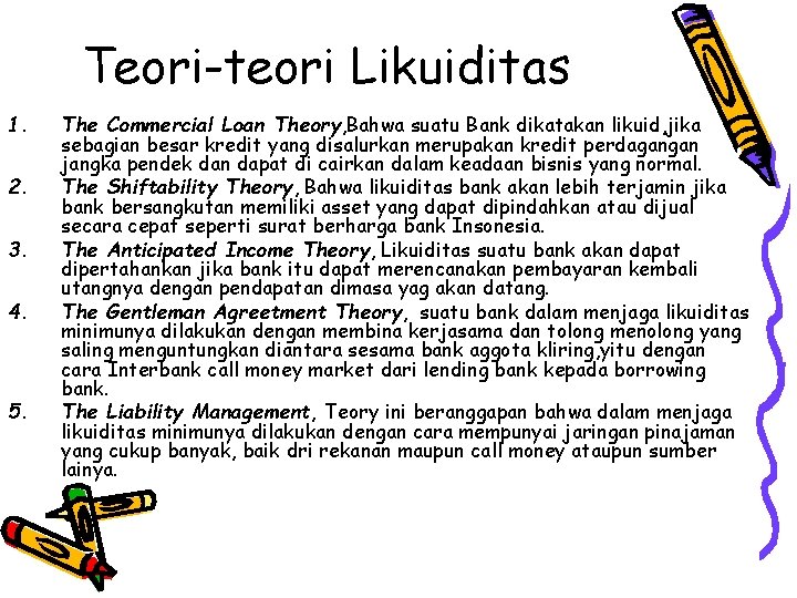 Teori-teori Likuiditas 1. 2. 3. 4. 5. The Commercial Loan Theory, Bahwa suatu Bank