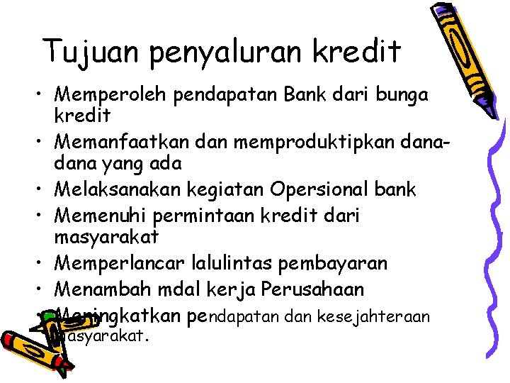 Tujuan penyaluran kredit • Memperoleh pendapatan Bank dari bunga kredit • Memanfaatkan dan memproduktipkan