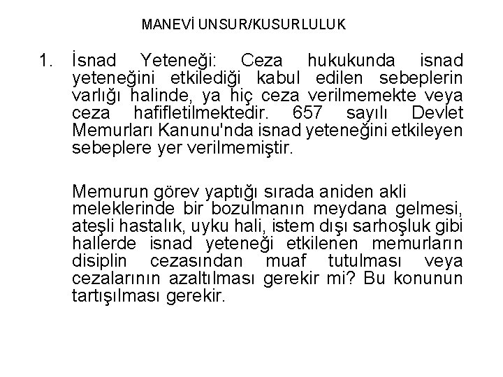 MANEVİ UNSUR/KUSURLULUK 1. İsnad Yeteneği: Ceza hukukunda isnad yeteneğini etkilediği kabul edilen sebeplerin varlığı