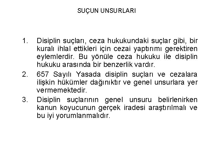 SUÇUN UNSURLARI 1. 2. 3. Disiplin suçları, ceza hukukundaki suçlar gibi, bir kuralı ihlal