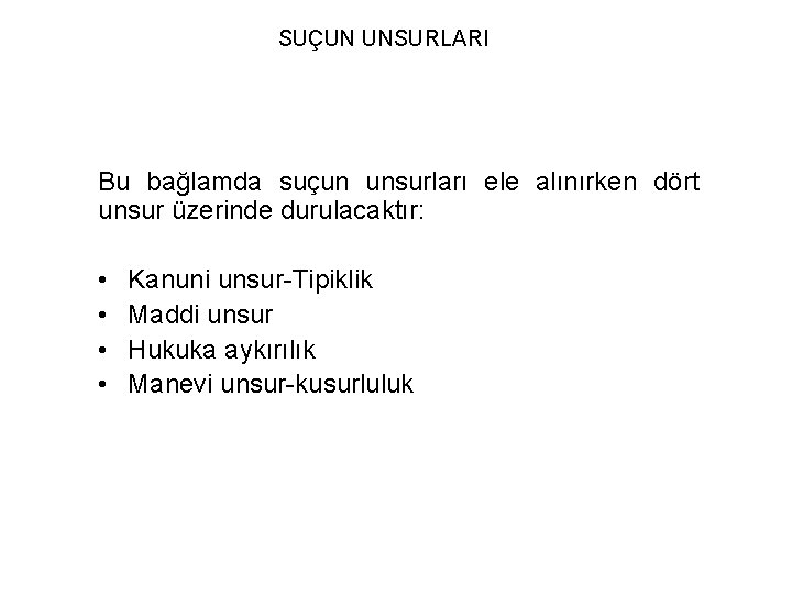 SUÇUN UNSURLARI Bu bağlamda suçun unsurları ele alınırken dört unsur üzerinde durulacaktır: • •