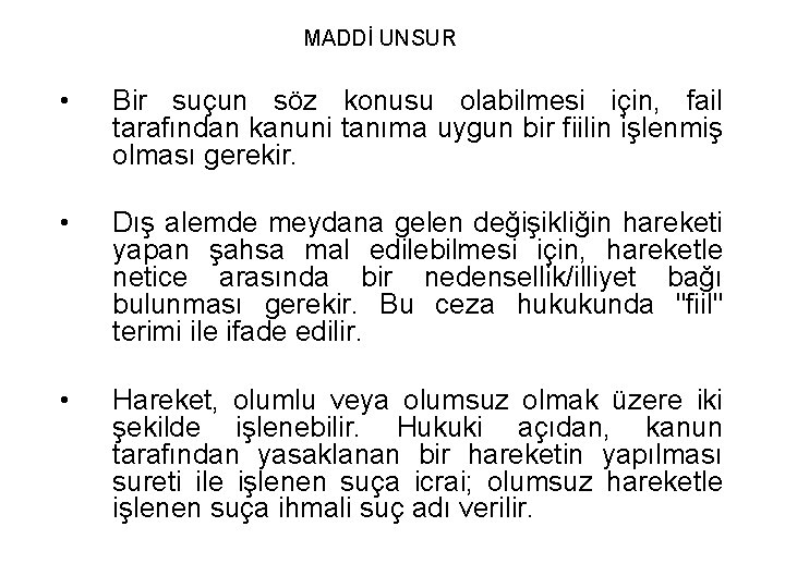 MADDİ UNSUR • Bir suçun söz konusu olabilmesi için, fail tarafından kanuni tanıma uygun