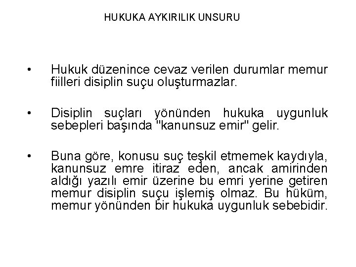 HUKUKA AYKIRILIK UNSURU • Hukuk düzenince cevaz verilen durumlar memur fiilleri disiplin suçu oluşturmazlar.