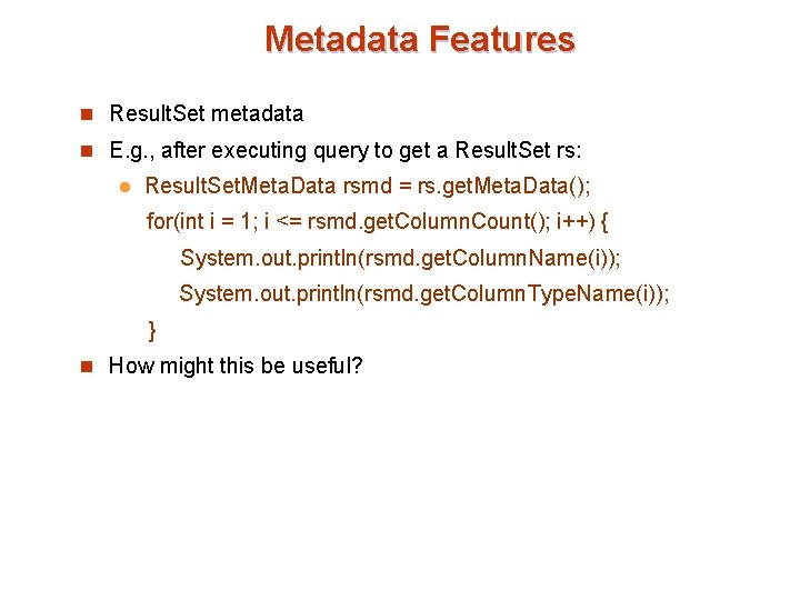 Metadata Features n Result. Set metadata n E. g. , after executing query to