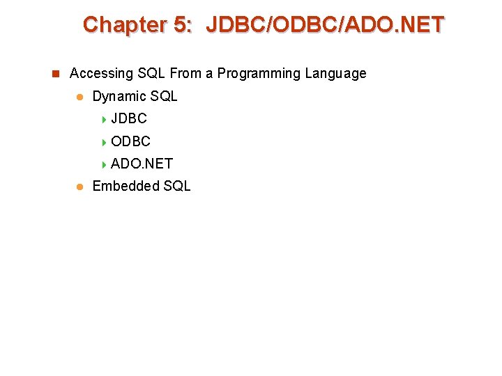 Chapter 5: JDBC/ODBC/ADO. NET n Accessing SQL From a Programming Language l Dynamic SQL