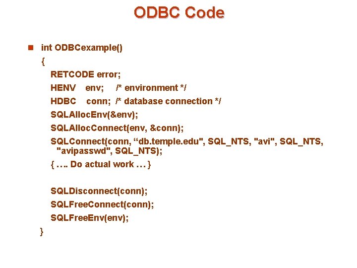 ODBC Code n int ODBCexample() { RETCODE error; HENV env; /* environment */ HDBC