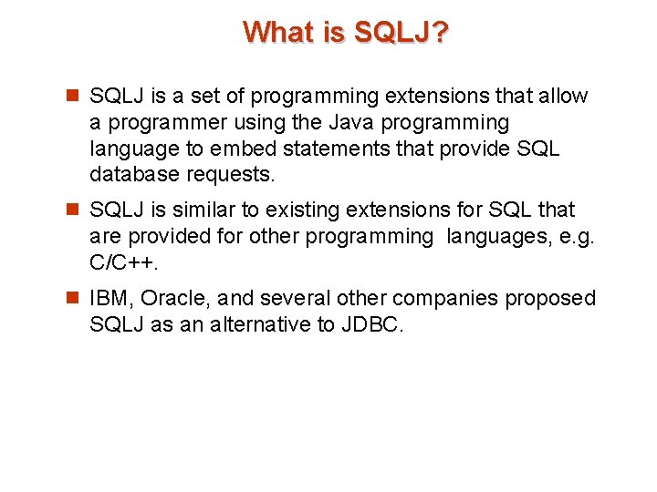 What is SQLJ? n SQLJ is a set of programming extensions that allow a