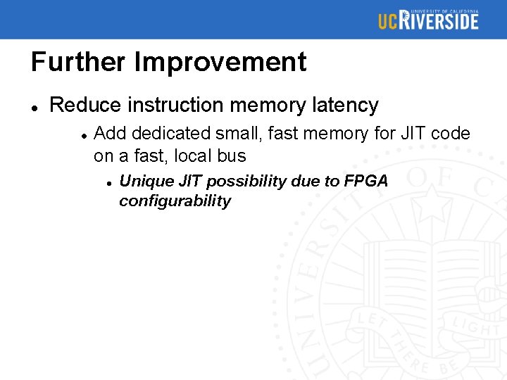 Further Improvement Reduce instruction memory latency Add dedicated small, fast memory for JIT code