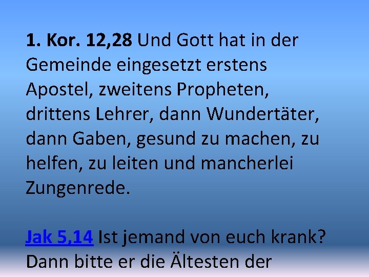 1. Kor. 12, 28 Und Gott hat in der Gemeinde eingesetzt erstens Apostel, zweitens