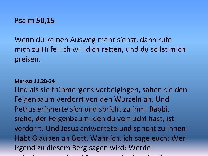 Psalm 50, 15 Wenn du keinen Ausweg mehr siehst, dann rufe mich zu Hilfe!