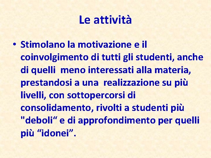 Le attività • Stimolano la motivazione e il coinvolgimento di tutti gli studenti, anche