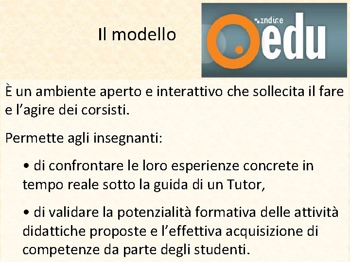 Il modello È un ambiente aperto e interattivo che sollecita il fare e l’agire