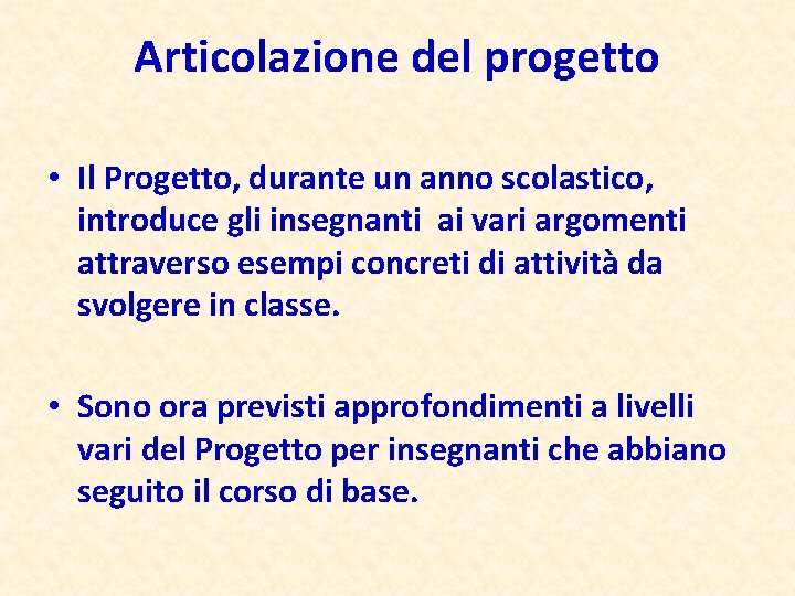 Articolazione del progetto • Il Progetto, durante un anno scolastico, introduce gli insegnanti ai
